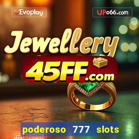 poderoso 777 slots paga mesmo